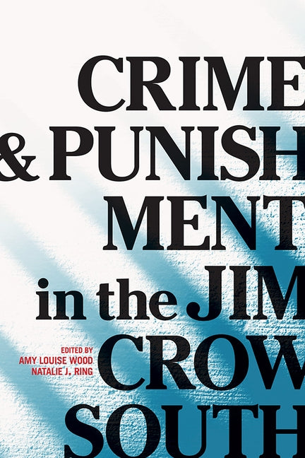 Crime and Punishment in the Jim Crow South by Wood, Amy Louise