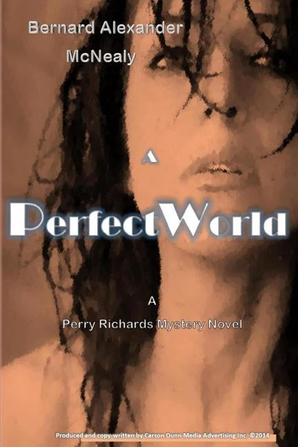 A Perfect World: A Perry Richards Mystery Novel by McNealy, Bernard Alexander