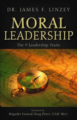 Moral Leadership: The 9 Leadership Traits by Linzey, James F.