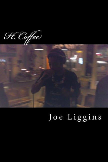H. Coffee: If I were a cup of coffee: Black as I begin my dreams I add cream for life and sugar for romance-one a sip would mean by Liggins, Joe Roger