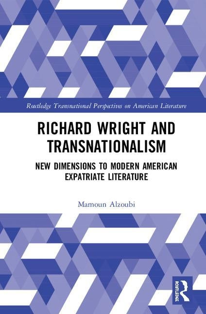 Richard Wright and Transnationalism: New Dimensions to Modern American Expatriate Literature by Alzoubi, Mamoun F. I.