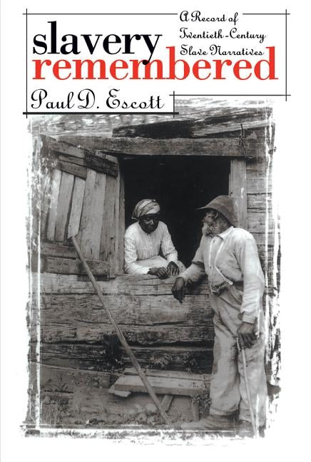 Slavery Remembered: A Record of Twentieth-Century Slave Narratives by Escott, Paul D.
