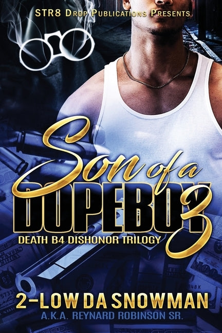 Son Of A Dope Boy 3: DEATH B4 DISHONOR - The Trilogy by Reynard Robinson, 2-Low Da Snowman Aka