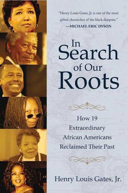 In Search of Our Roots: How 19 Extraordinary African Americans Reclaimed Their Past by Gates, Henry Louis