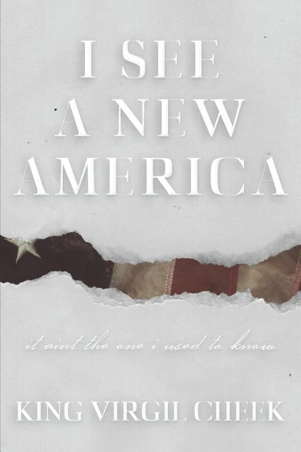I See A New America: It Ain't The One I Used To Know by Cheek, King Virgil