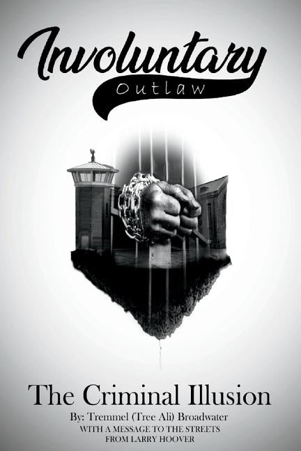Involuntary Outlaw: The Criminal Illusion by Broadwater, Tremmel