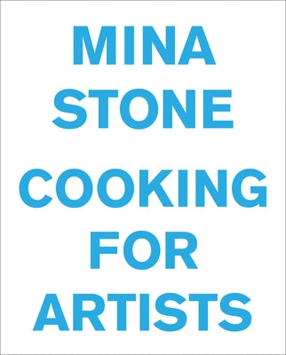 Mina Stone: Cooking for Artists by Stone, Mina