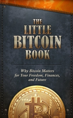 The Little Bitcoin Book: Why Bitcoin Matters for Your Freedom, Finances, and Future by Ajiboye, Timi