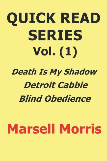 Quick Read Series Vol. (1): Death Is My Shadow - Detroit Cabbie - Blind Obedience by Morris, Marsell