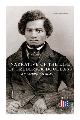 Narrative of the Life of Frederick Douglass, an American Slave by Douglass, Frederick