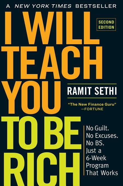 I Will Teach You to Be Rich, Second Edition: No Guilt. No Excuses. No Bs. Just a 6-Week Program That Works by Sethi, Ramit