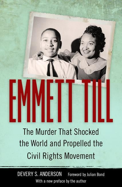 Emmett Till: The Murder That Shocked the World and Propelled the Civil Rights Movement by Anderson, Devery S.