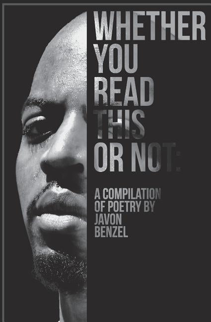 Whether You Read This Or Not: A Compilation of Poetry By Javon Benzel by Brown, Javon Benzel