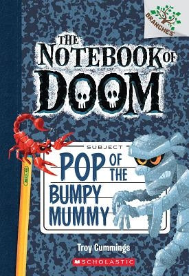 Pop of the Bumpy Mummy: A Branches Book (the Notebook of Doom #6), 6 by Cummings, Troy