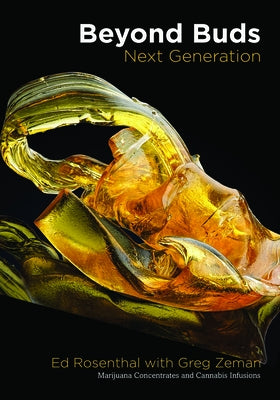 Beyond Buds, Next Generation: Marijuana Concentrates and Cannabis Infusions by Rosenthal, Ed