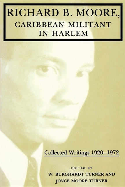 Richard B. Moore, Caribbean Militant in Harlem: Collected Writings 1920-1972 by Turner, W. Burghardt