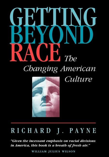 Getting Beyond Race: The Changing American Culture by Payne, Richard