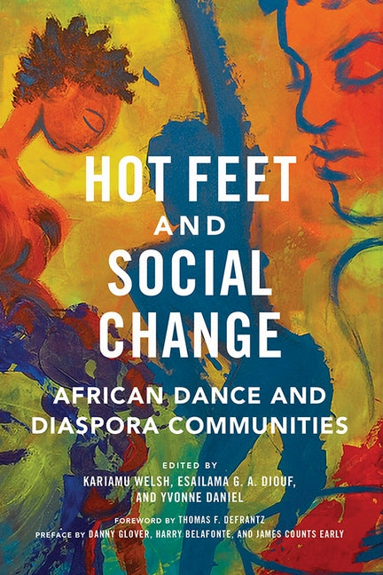 Hot Feet and Social Change: African Dance and Diaspora Communities by Welsh, Kariamu