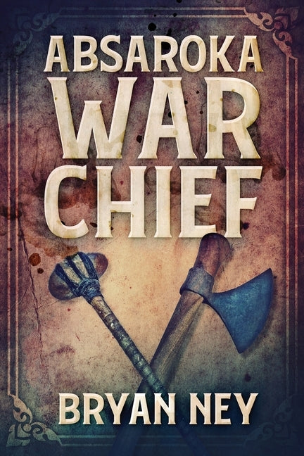 Absaroka War Chief: Large Print Edition by Ney, Bryan