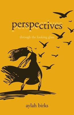 Perspectives: Through the Looking Glass by Birks, Aylah