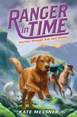 Journey Through Ash and Smoke (Ranger in Time #5), 5 by Messner, Kate