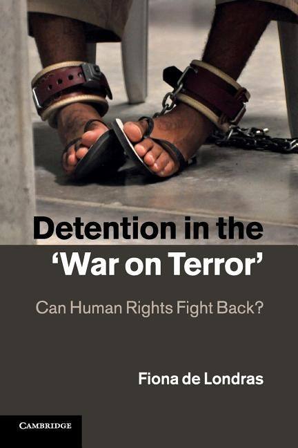 Detention in the 'war on Terror': Can Human Rights Fight Back? by Londras, Fiona de