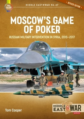 Moscow's Game of Poker: Russian Military Intervention in Syria, 2015-2017 by Cooper, Tom