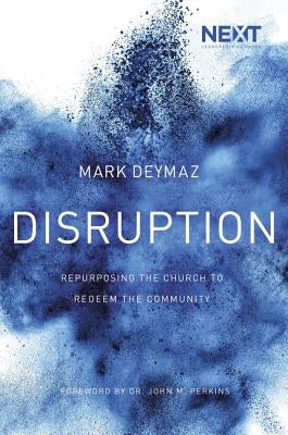Disruption: Repurposing the Church to Redeem the Community by Deymaz, Mark