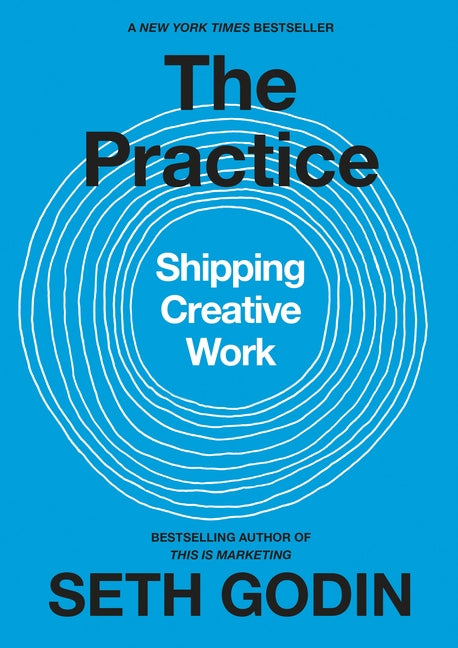 The Practice: Shipping Creative Work by Godin, Seth