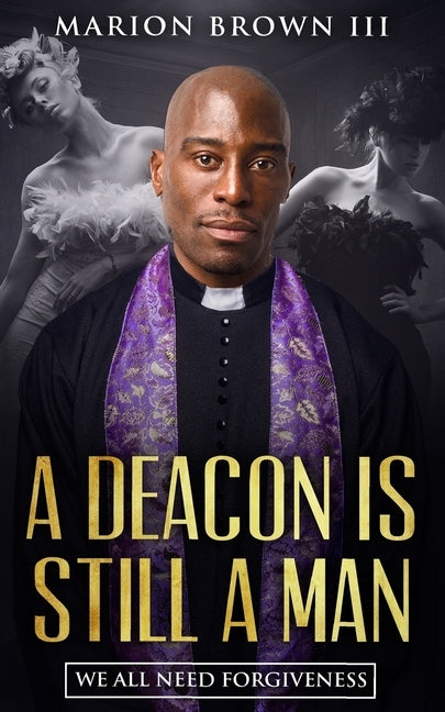 A Deacon is Still A Man: We All Need Forgiveness by Brown III, Marion