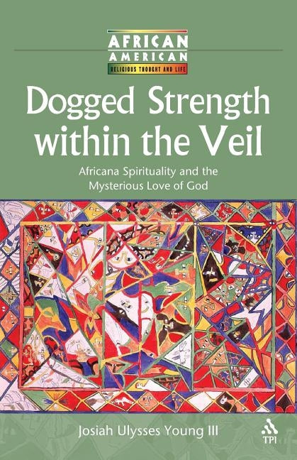 Dogged Strength within the Veil by , Josiah Ulysses Young, III