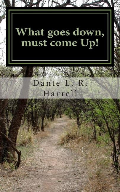 What goes Down, Must Come Up!: Are you down to come up? by Harrell, Dante Lee Rashawn