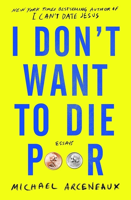 I Don't Want to Die Poor: Essays by Arceneaux, Michael