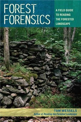 Forest Forensics: A Field Guide to Reading the Forested Landscape by Wessels, Tom