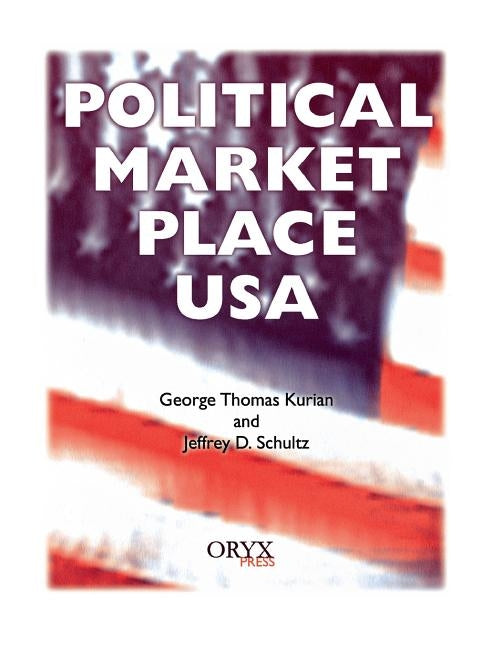 Political Market Place USA by Kurian, George Thomas