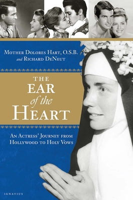 The Ear of the Heart: An Actress' Journey from Hollywood to Holy Vows by Hart, Mother Dolores