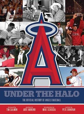 Under the Halo: The Official History of Angels Baseball by Donovan, Pete