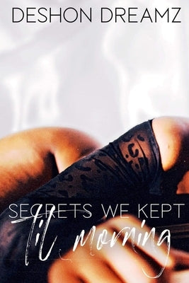 Secrets We Kept Til Morning: Episodes 1 & 2 by Dreamz, Deshon