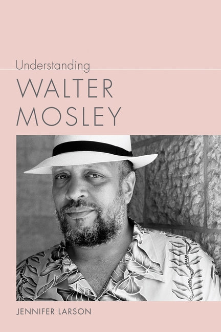 Understanding Walter Mosley by Larson, Jennifer