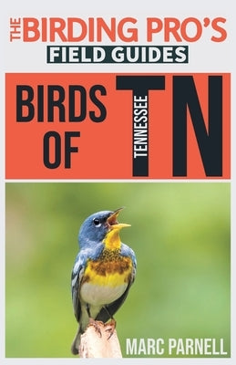 Birds of Tennessee (The Birding Pro's Field Guides) by Parnell, Marc