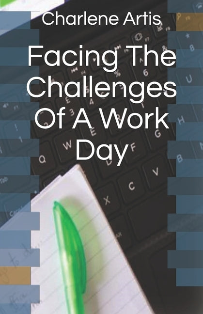 Facing The Challenges Of A Work Day by Artis, Charlene
