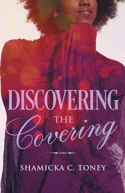 Discovering The Covering by Toney, Shamicka C.