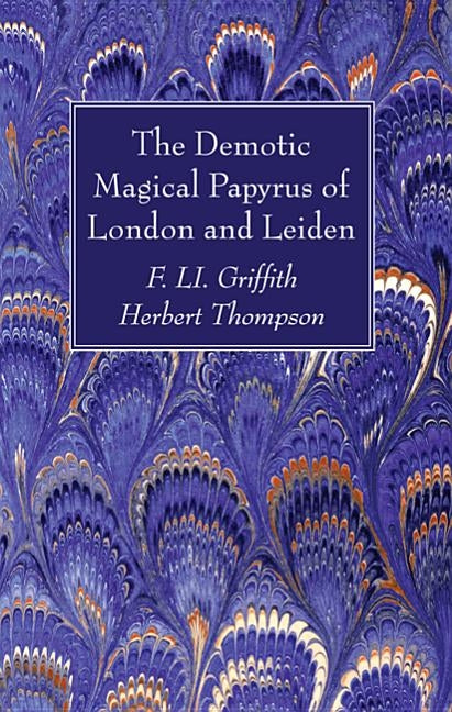 The Demotic Magical Papyrus of London and Leiden by Griffith, F. Li