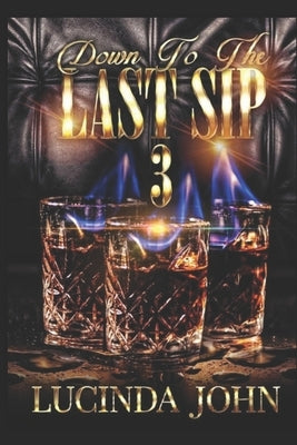Down To The Last Sip 3: Hennessy and Miami by John, Lucinda