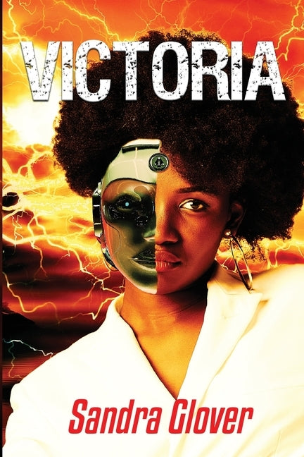 Victoria: ...When Robotics and Human Nature accidentally merge... by Glover, Sandra L.