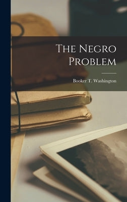 The Negro Problem by Washington, Booker T.