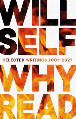 Why Read: Selected Writings 2001-2021 by Self, Will