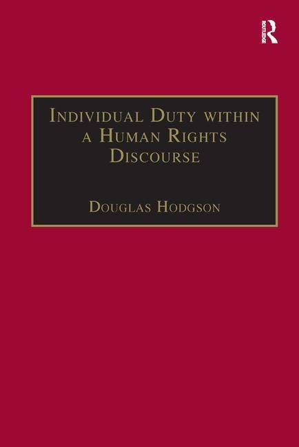 Individual Duty within a Human Rights Discourse by Hodgson, Douglas