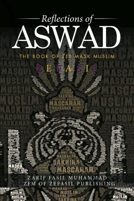 Reflection of Aswad: The Book of Zee Mask Muslim by Zefasil