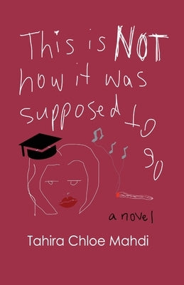 This Is Not How It Was Supposed to Go by Mahdi, Tahira Chloe